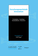 Forschungswerkstatt Innovation: Verst?ndnisse - Gestaltung - Kommunikation - Ressourcen