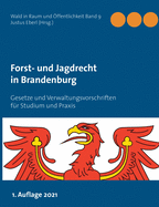 Forst- und Jagdrecht in Brandenburg: Gesetze und Verwaltungsvorschriften f?r Studium und Praxis