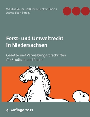 Forst- und Umweltrecht in Niedersachsen: Gesetze und Verwaltungsvorschriften f?r Studium und Praxis - Eberl, Justus (Editor)
