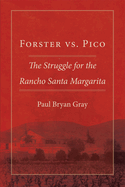 Forster vs. Pico: The Struggle for the Rancho Santa Margarita