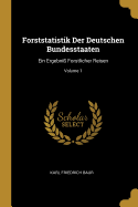 Forststatistik Der Deutschen Bundesstaaten: Ein Ergebni? Forstlicher Reisen; Volume 1