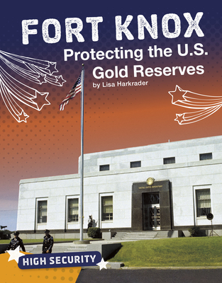 Fort Knox: Protecting the U.S. Gold Reserves - Harkrader, Lisa