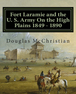 Fort Laramie and the U. S. Army on the High Plains 1849 ? 1890
