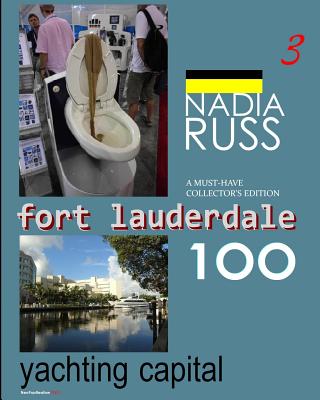 Fort Lauderdale 100: Yachting Capital: A Must-Have Collector's Edition - Russ, Nadia