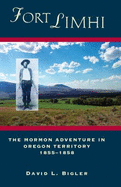 Fort Limhi: The Mormon Adventure in Oregon Territory, 1855-1858