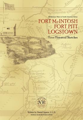 Fort McIntosh, Fort Pitt, Logstown: Three Historical Sketches - Agnew, Daniel, and Harris, James A, Sr (Editor), and Bock, Philip S (Producer)