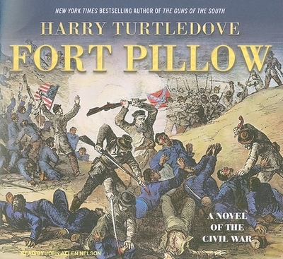 Fort Pillow: A Novel of the Civil War - Turtledove, Harry, and Nelson, John Allen (Narrator)