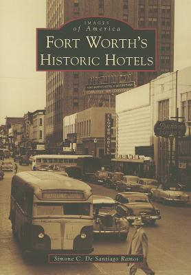 Fort Worth's Historic Hotels - Ramos, Simone C De Santiago