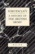 Fortescue's History of the British Army: Volume VIII - Fortescue, J. W.