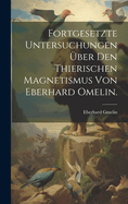 Fortgesetzte Untersuchungen ber den Thierischen Magnetismus von Eberhard Omelin.