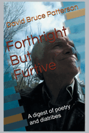 Forthright But Furtive: A digest of poetry and diatribes