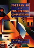 FORTRAN 90 and Engineering Computation - Schick, William, and Silverman, Gordon, Dr.