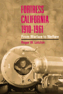 Fortress California, 1910-1961: From Warfare to Welfare