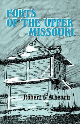 Forts of the Upper Missouri - Athearn, Robert G