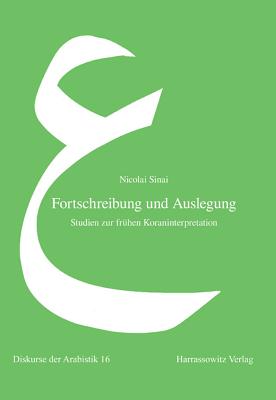 Fortschreibung Und Auslegung: Studien Zur Fruhen Koraninterpretation - Sinai, Nicolai