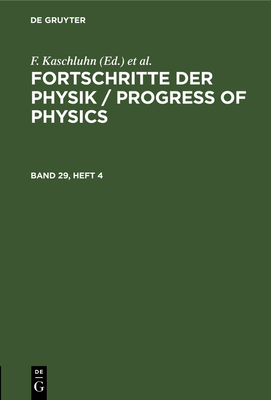 Fortschritte Der Physik / Progress of Physics. Band 29, Heft 4 - Kaschluhn, F (Editor), and Lsche, A (Editor), and Ritschl, R (Editor)