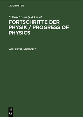 Fortschritte Der Physik / Progress of Physics. Volume 32, Number 7 - Kaschluhn, F (Editor), and Lsche, A (Editor), and Ritschl, R (Editor)
