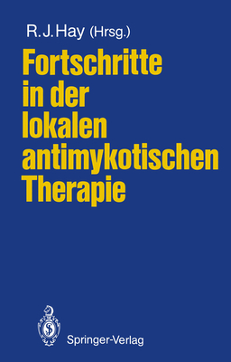 Fortschritte in Der Lokalen Antimykotischen Therapie - Hay, Roderick J (Editor), and Wirth, Dora (Translated by)