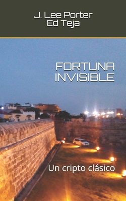 Fortuna Invisible: Un cripto clsico - Teja, Ed, and Sanchez, Yubisnay (Translated by), and Porter, J Lee