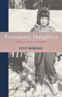 Fortunate Daughter: A Memoir of Reconciliation - McMahan, Rosie