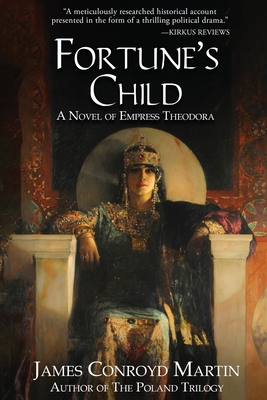 Fortune's Child: A Novel of Empress Theodora - Martin, James Conroyd