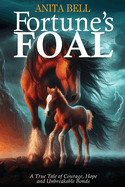 Fortune's Foal: A True Tale of Courage, Hope, and Unbreakable Bonds
