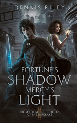 Fortune's Shadow, Mercy's Light: From the Secret Scrolls of the Imperar - Riley, Dennis