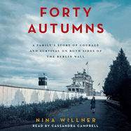 Forty Autumns: A Family's Story of Courage and Survival on Both Sides of the Berlin Wall