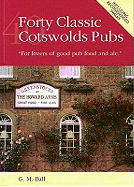 Forty Classic Cotswolds Pubs: For Lovers of Good Pub Food and Ale