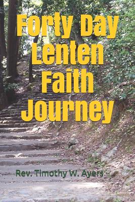 Forty Day Lenten Faith Journey - Ayers, Timothy W