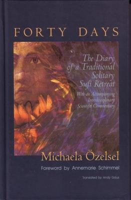 Forty Days: The Diary of a Traditional Solitary Sufi Retreat - zelsel, Michaela, and Gaus, Andy (Translated by)