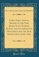 Forty-First Annual Report of the New Jersey State Normal School and Accompanying Documents for the Year Ending June 30th, 1895 (Classic Reprint)