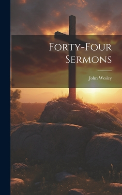 Forty-four Sermons - Wesley, John