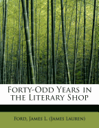 Forty-Odd Years in the Literary Shop