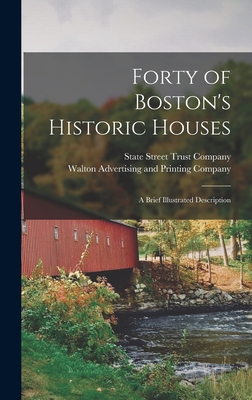 Forty of Boston's Historic Houses: A Brief Illustrated Description - State Street Trust Company (Boston, M (Creator), and Walton Advertising and Printing Company (Creator)