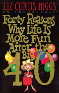 Forty Reasons Why Life Is More Fun After the Big 40