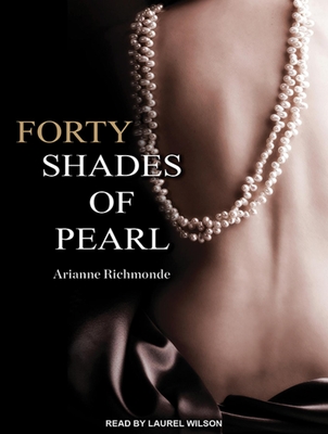 Forty Shades of Pearl - Richmonde, Arianne, and Wilson, Laurel (Narrator)