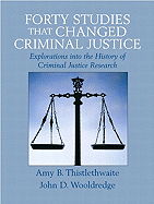 Forty Studies That Changed Criminal Justice: Explorations into the History of Criminal Justice Research