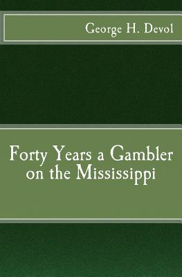 Forty Years a Gambler on the Mississippi - D'James, Christopher (Editor), and Devol, George H