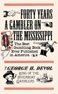 Forty Years a Gambler on the Mississippi - Devol, George