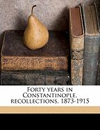 Forty Years in Constantinople, Recollections, 1873-1915