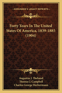 Forty Years in the United States of America, 1839-1885 (1904)