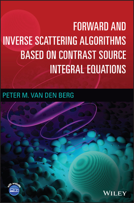 Forward and Inverse Scattering Algorithms Based on Contrast Source Integral Equations - Van Den Berg, Peter M
