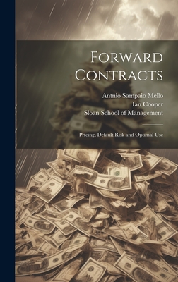 Forward Contracts: Pricing, Default Risk and Optimal Use - Cooper, Ian, and Mello, Antnio Sampaio, and Sloan School of Management (Creator)