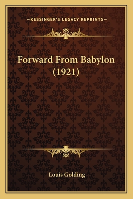 Forward from Babylon (1921) - Golding, Louis