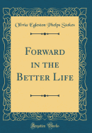 Forward in the Better Life (Classic Reprint)