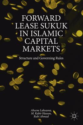 Forward Lease Sukuk in Islamic Capital Markets: Structure and Governing Rules - Lahsasna, Ahcene, and Hassan, M Kabir, and Ahmad, Rubi