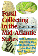 Fossil Collecting in the Mid-Atlantic States: With Localities, Collecting Tips, and Illustrations of More Than 450 Fossil Specimens