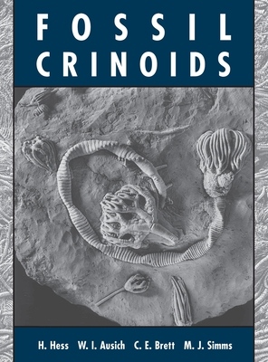 Fossil Crinoids - Hess, Hans, and Ausich, William I, and Brett, Carlton E, Professor