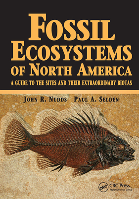 Fossil Ecosystems of North America: A Guide to the Sites and their Extraordinary Biotas - Selden, Paul, and Nudds, John